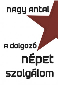 A dolgozó népet szolgálom