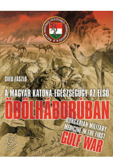 A magyar katona-egészségügy az első Öbölháborúban - Hungarian military medicine in the First Gulf War
