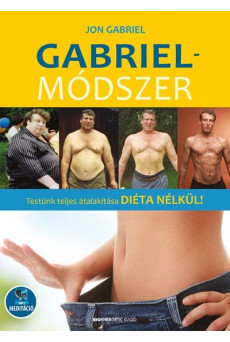 Gabriel-módszer - Testünk teljes átalakítása diéta nélkül! - letölthető mp3-melléklettel (új kiadás)