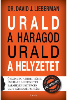 Urald a haragod urald a helyzetet - Őrizd meg a hidegvéred és urald a helyzetet bármilyen szituáció vagy párbeszéd során
