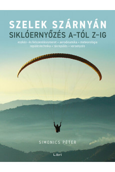 Szelek szárnyán - Siklóernyőzés A-tól Z-ig (új kiadás)