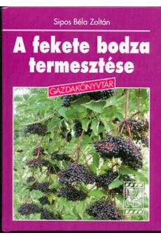 A fekete bodza termesztése /Gazdakönyvtár
