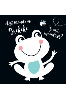 Azt mondom, brekeke. Te mit mondasz?