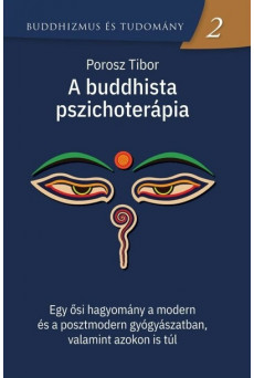 A buddhista pszichoterápia - Egy ősi hagyomány a modern és a posztmodern gyógyászatban, valamint azokon is túl