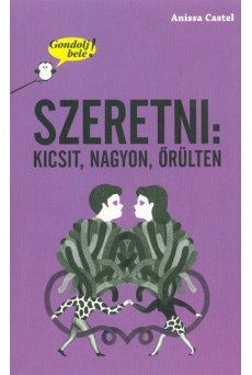 Szeretni: kicsit, nagyon, őrülten /Gondolj bele!