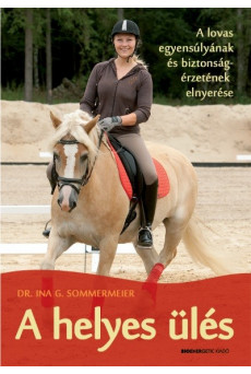 A helyes ülés /A lovas egyensúlyának és biztonságérzetének elnyerése
