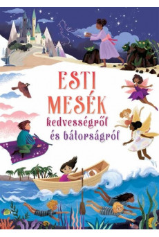 Esti mesék kedvességről és bátorságról