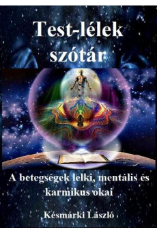 Test-lélek szótár - A betegségek lelki,mentális és karmikus okai (7. kiadás)