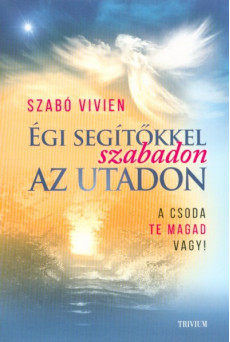 Égi segítőkkel szabadon az utadon - A csoda te magad vagy!