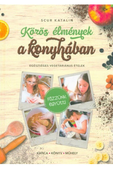 Közös élmények a konyhában - Egészséges vegetáriánus ételek