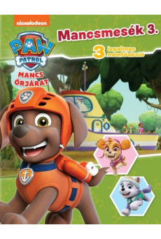 Mancs őrjárat: Mancsmesék 3. - 3 izgalmas mentőakció