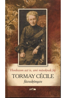 Hordozom azt is, ami másoknak fáj /Tormay Cécile füveskönyve
