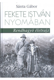 Fekete István nyomában /Rendhagyó életrajz