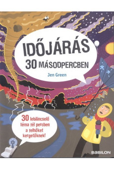 Időjárás 30 másodpercben /30 lebilincselő téma fél percben a felhőket kergetőknek!