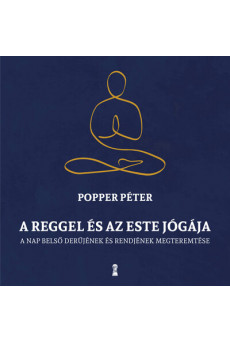 A reggel és az este jógája - A nap belső rendjének és derűjének megteremtése (új kiadás)