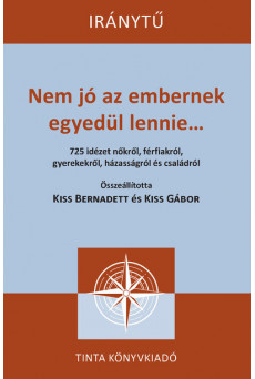 Nem jó az embernek egyedül lennie... - 725 idézet nőkről, férfiakról, gyerekekről, házasságról és családról