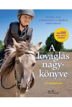 A lovaglás nagykönyve - Minden, amit a lótartásról és a lovak viselkedéséről tudni érdemes