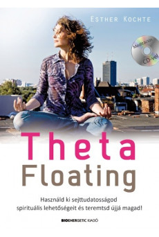 Theta Floating /Használd ki sejttudatosságod spirituális lehetőségeit, és teremtsd újjá magad!