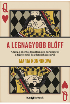 A legnagyobb blöff - Amit a pókerből tanultam az önuralomról, a figyelemről és a döntéshozatalról