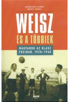Weisz és a többiek - Magyarok az olasz fociban, 1920-1960