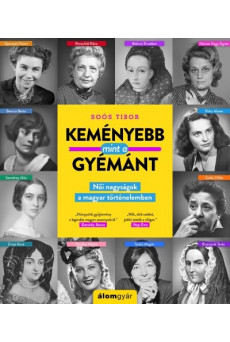 Keményebb, mint a gyémánt -  Női nagyságok a magyar történelemben