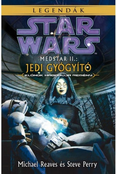 Star Wars: Medstar II. - Jedi gyógyító (Klónok háborúja regény) /Legendák