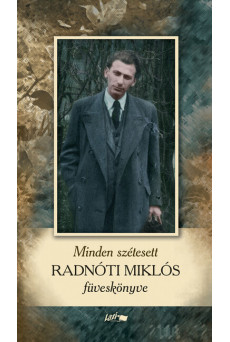 Minden szétesett - Radnóti Miklós füveskönyve