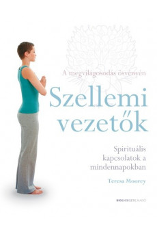 Szellemi vezetők - Spirituális kapcsolatok a mindennapokban /A megvilágosodás ösvényén