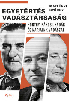 Egyetértés vadásztársaság - Horthy, Rákosi, Kádár és napjaink vadászai