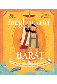 A megbocsátó barát - Igaz történet Péter kudarcáról és Jézus megbocsátásáról