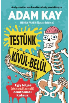 Testünk kívül-belül - Egy teljes (és totál undi) anatómiai kalauz