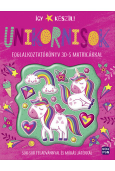 Így készül! - Unikornisok - Foglalkoztatókönyv 3Ds matricákkal