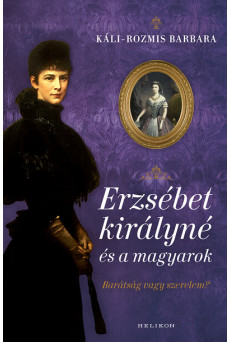 Erzsébet királyné és a magyarok - Barátság vagy szerelem?