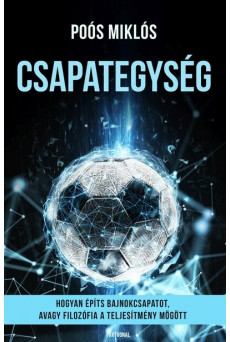 Csapategység - Hogyan építs bajnokcsapatot, avagy filozófia a teljesítmény mögött