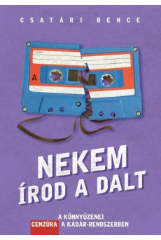 Nekem írod a dalt /A könnyűzenei cenzúra a Kádár-rendszerben