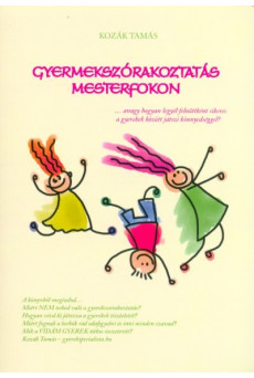 Gyermekszórakoztatás mesterfokon - avagy hogyan legyél felnőttként sikeres a gyerekek között játszi könnyedséggel?