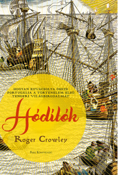 Hódítók - Hogyan kovácsolta össze Portugália a történelem első tengeri világbirodalmát