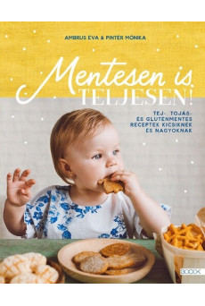 Mentesen is teljesen! - Tej-, tojás- és gluténmentes receptek kicsiknek és nagyoknak