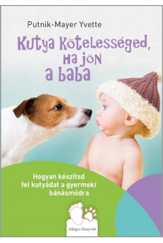 Kutya kötelességed, ha jön a baba - Hogyan készítsd fel kutyádat a gyermeki bánásmódra