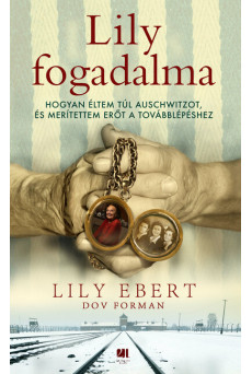 Lily fogadalma - Hogyan éltem túl Auschwitzot, és merítettem erőt a továbblépéshez