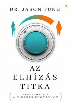 Az elhízás titka - Megoldókulcs a sikeres fogyáshoz