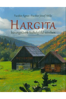 Hargita - Barangolások Székelyföld szívében
