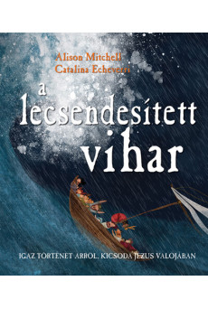 A lecsendesített vihar - Igaz történet arról, kicsoda Jézus valójában