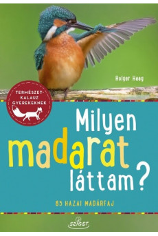 Milyen madarat láttam? - 85 madárfaj - Természetkalauz gyerekeknek