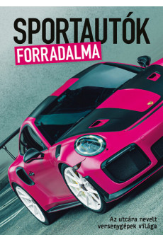 Sportautók forradalma - Az utcára nevelt versenygépek világa