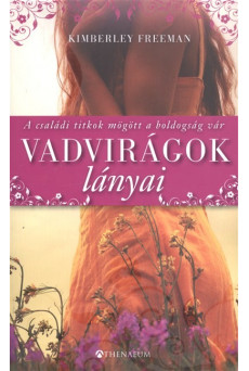 Vadvirágok lányai /A családi titkok mögött a boldogság vár