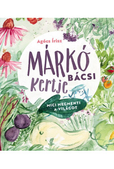 Márkó bácsi kertje - Mici megmenti a világot