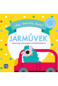 Láss, tapints, érezz! - Járművek - Puha részek az apró babakezeknek!