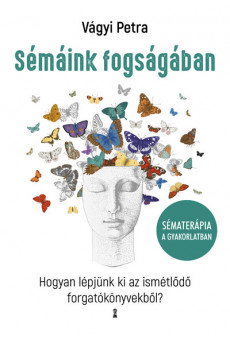 Sémáink fogságában - Hogyan lépjünk ki az ismétlődő forgatókönyvekből?