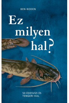 Ez milyen hal? - 50 édesvízi és tengeri hal